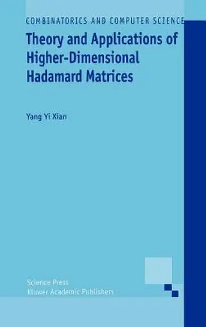Theory and Applications of Higher-Dimensional Hadamard Matrices by Yang Yi Xian
