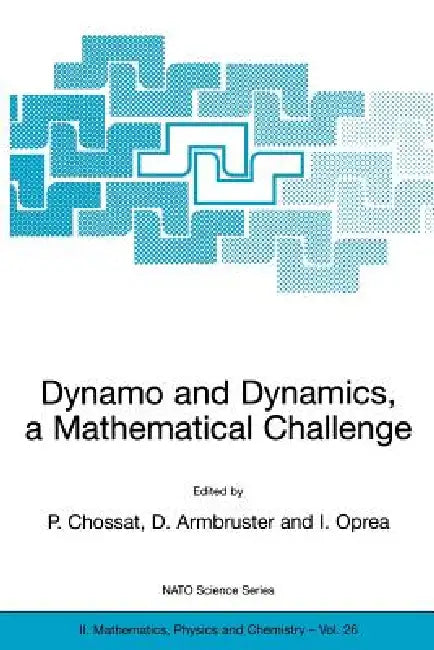 Dynamo and Dynamics, a Mathematical Challenge by Pascal Chossat, Dieter Armbruster, Iuliana Oprea