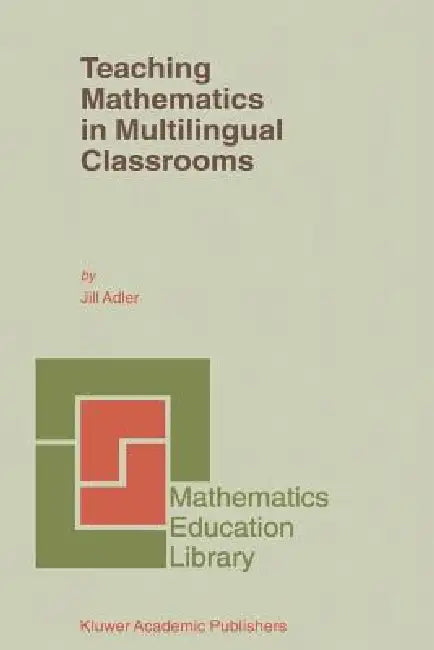 Teaching Mathematics in Multilingual Classrooms by J. B. Adler