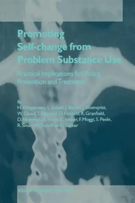 Promoting Self-Change from Problem Substance Use: Practical Implications for Policy, Prevention and Treatment by Harald Klingemann