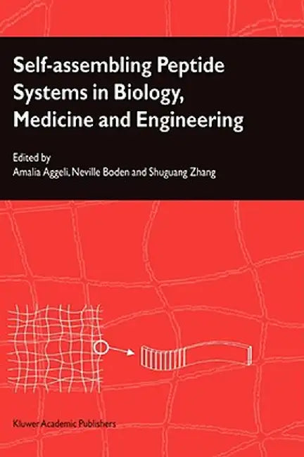 Self-Assembling Peptide Systems in Biology, Medicine and Engineering by A. Aggeli