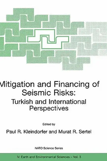 Mitigation and Financing of Seismic Risks: Turkish and International Perspectives by Paul R. Kleindorfer