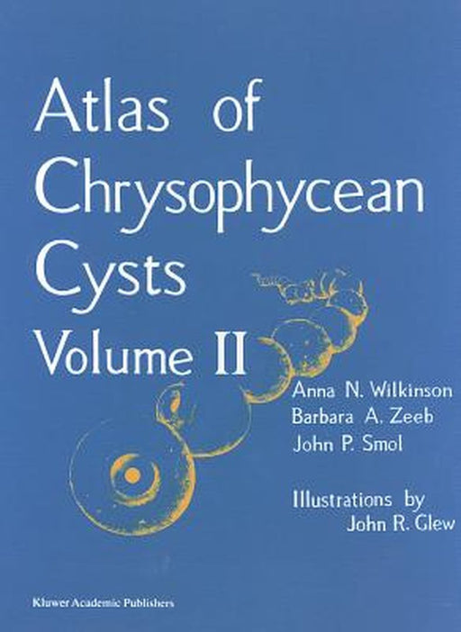 Atlas of Chrysophycean Cysts: Volume II by A. N. Wilkinson