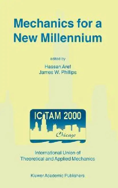 Mechanics for a New Millennium: Proceedings of the 20th International Congress on Theoretical and Applied Mechanics, Held in Chicago, Usa, 27 August - by Hassan Aref, James W. Phillips