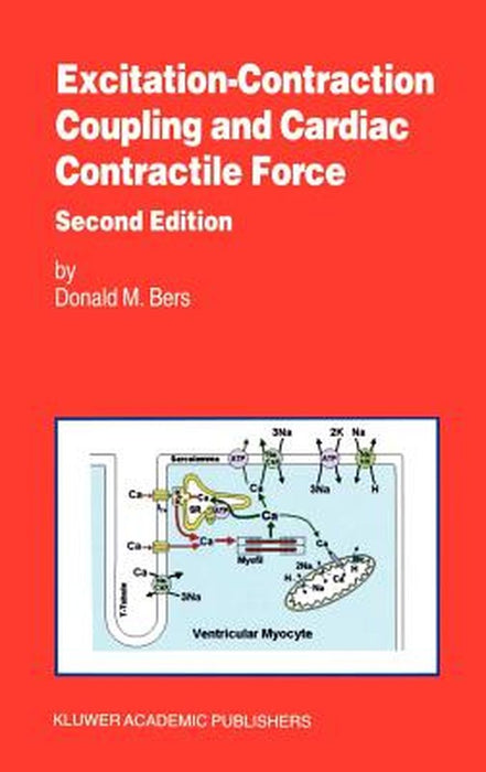 Excitation-Contraction Coupling and Cardiac Contractile Force by Donald Bers