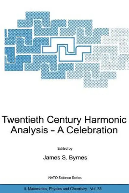 Twentieth Century Harmonic Analysis: A Celebration by J. S. Byrnes