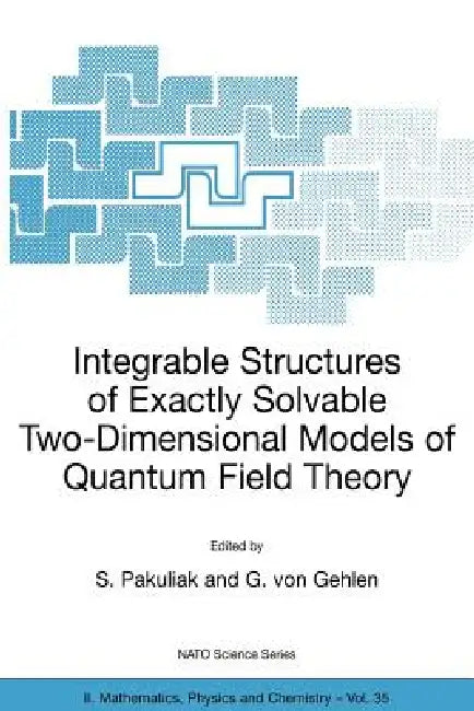 Integrable Structures of Exactly Solvable Two-Dimensional Models of Quantum Field Theory by S. Pakuliak, G. Von Gehlen