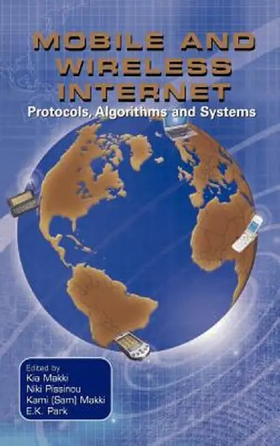 Mobile and Wireless Internet: Protocols, Algorithms and Systems by Kia Makki