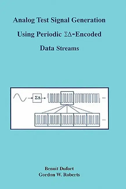 Analog Test Signal Generation Using Periodic ΣΔ-Encoded Data Streams by Benoit Dufort