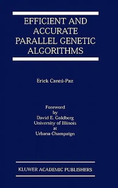 Efficient and Accurate Parallel Genetic Algorithms by Erick Cantú-Paz