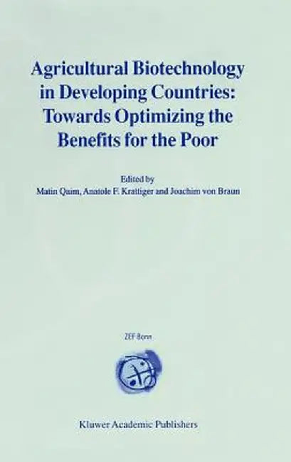 Agricultural Biotechnology in Developing Countries: Towards Optimizing the Benefits for the Poor by Matin Qaim
