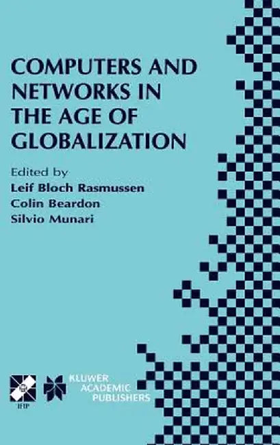 Computers and Networks in the Age of Globalization: Ifip Tc9 Fifth World Conference on Human Choice and Computers August 25-28, 1998, Geneva, Switzerl by Leif Bloch Rasmussen