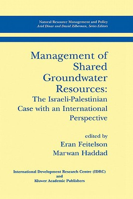 Management of Shared Groundwater Resources: The Israeli-Palestinian Case with an International Perspective by Eran Feitelson