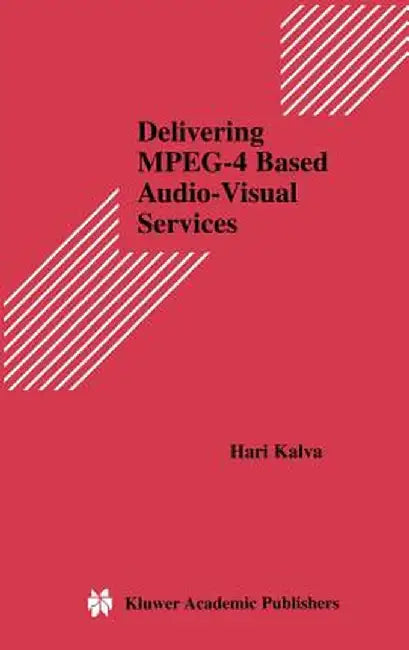 Delivering Mpeg-4 Based Audio-Visual Services by Hari Kalva