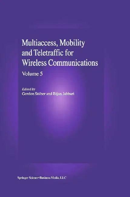 Multiaccess, Mobility and Teletraffic in Wireless Communications: Volume 5 by Gordon L. Stüber