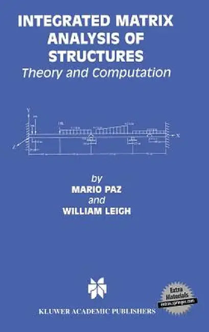 Integrated Matrix Analysis of Structures: Theory and Computation by Mario Paz
