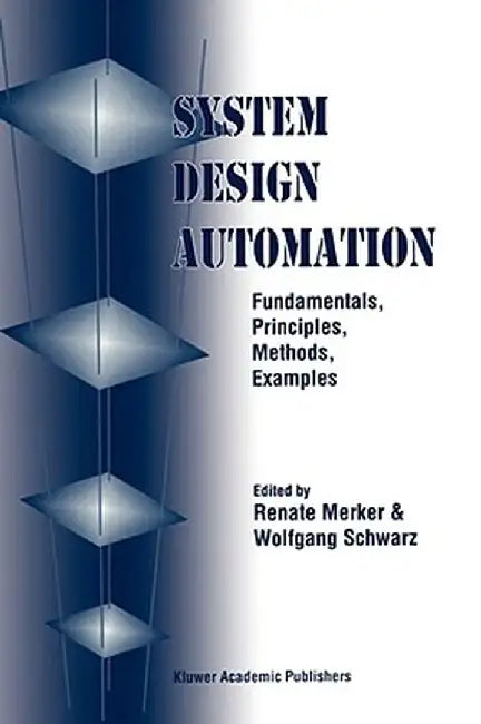 System Design Automation: Fundamentals, Principles, Methods, Examples by Renate Merker