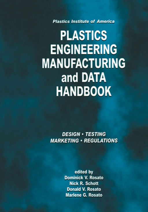Plastics Institute of America Plastics Engineering, Manufacturing & Data Handbook: Volume 1 Fundamentals and Processes by D. V. Rosato