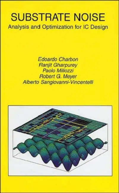 Substrate Noise: Analysis and Optimization for IC Design by Edoardo Charbon