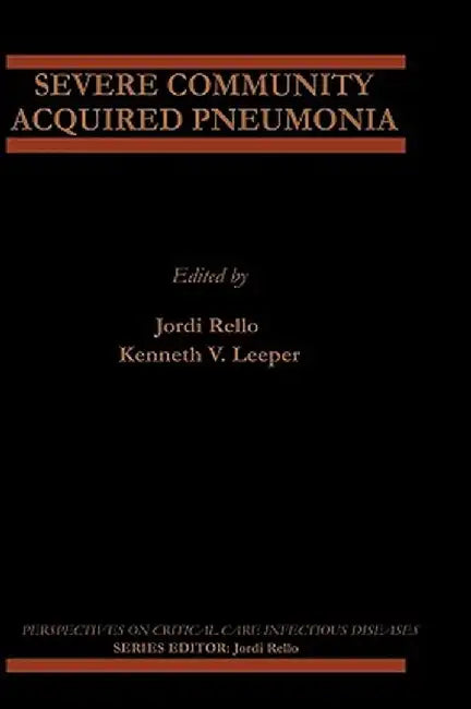 Severe Community Acquired Pneumonia by Jordi Rello