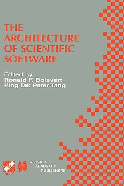 The Architecture of Scientific Software: Ifip Tc2/Wg2.5 Working Conference on the Architecture of Scientific Software October 2-4, 2000, Ottawa, Canad by Ronald F. Boisvert