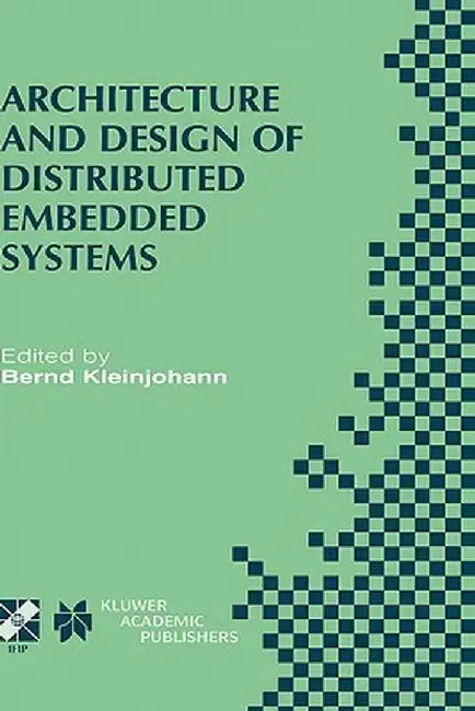 Architecture and Design of Distributed Embedded Systems: Ifip Wg10.3/Wg10.4/Wg10.5 International Workshop on Distributed and Parallel Embedded Systems by Bernd Kleinjohann