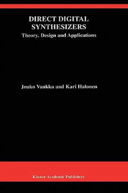 Direct Digital Synthesizers: Theory, Design and Applications by Jouko Vankka