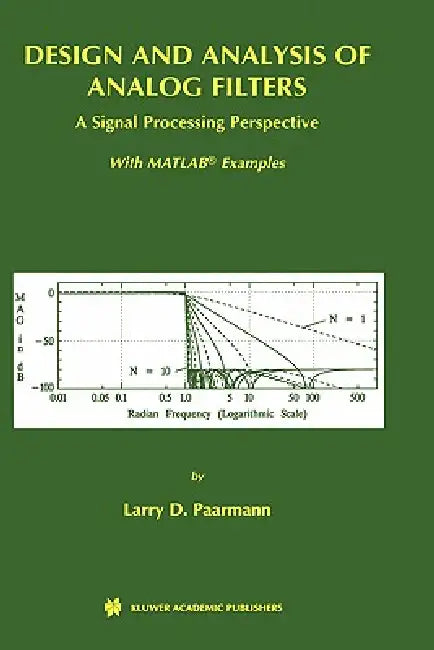 Design and Analysis of Analog Filters: A Signal Processing Perspective by Larry D. Paarmann