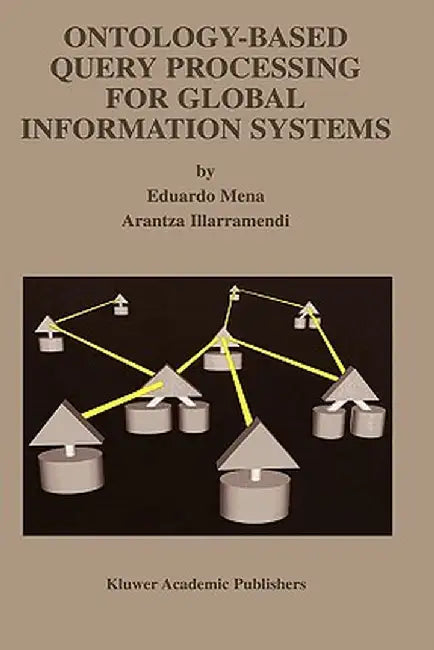 Ontology-Based Query Processing for Global Information Systems by Eduardo Mena