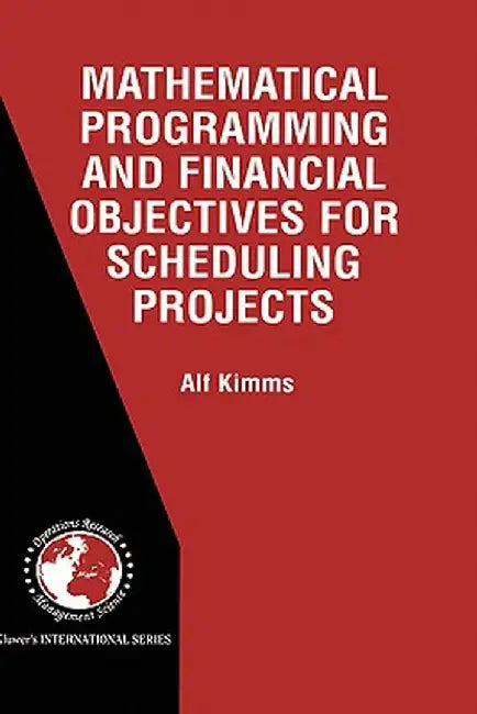 Mathematical Programming and Financial Objectives for Scheduling Projects by Alf Kimms