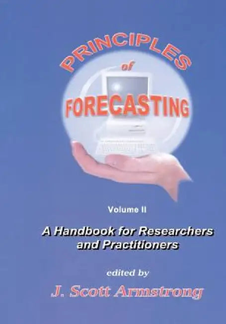 Principles of Forecasting: A Handbook for Researchers and Practitioners by J. S. Armstrong