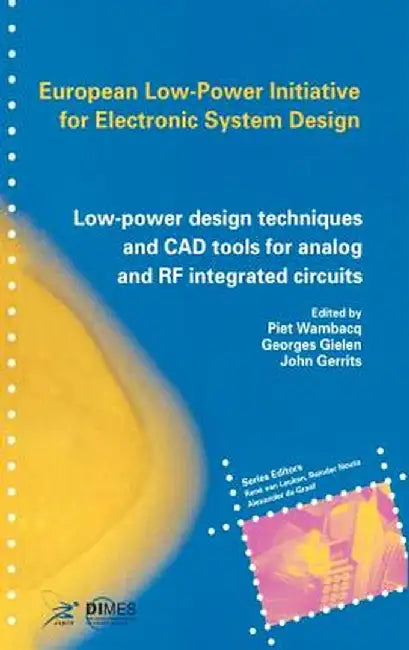 Low-Power Design Techniques and CAD Tools for Analog and RF Integrated Circuits by Piet Wambacq