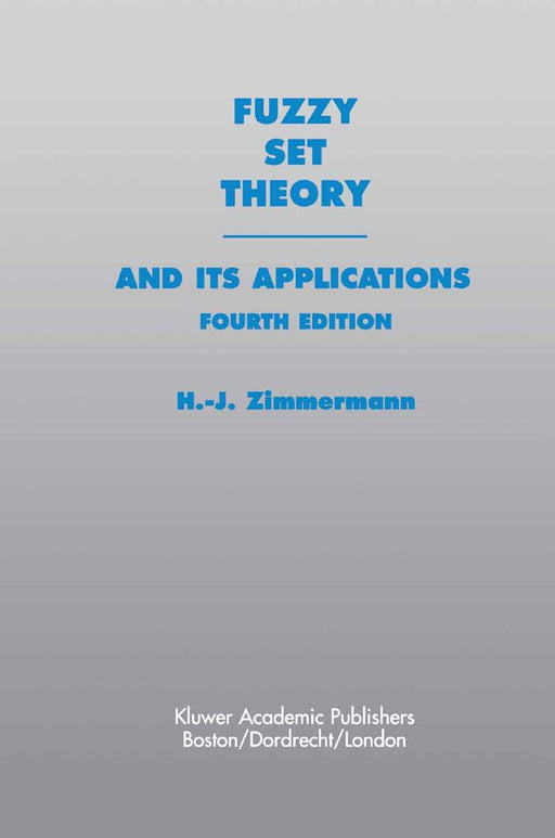 Fuzzy Set Theory--And Its Applications by Hans-Jürgen Zimmermann