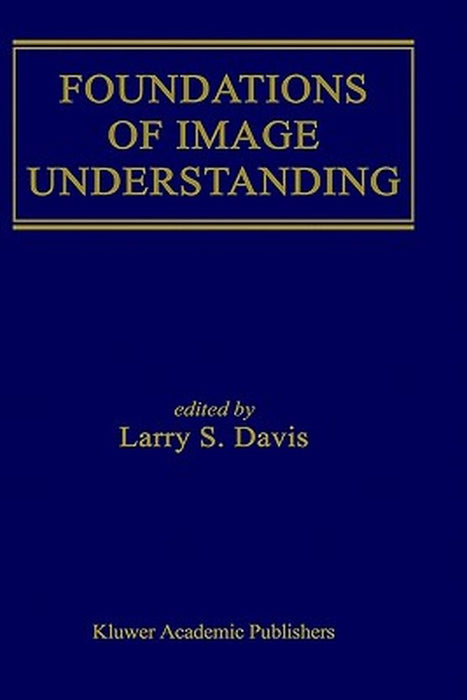 Foundations of Image Understanding by Larry S. Davis