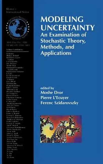Modeling Uncertainty: An Examination of Stochastic Theory, Methods, and Applications by Moshe Dror