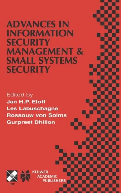 Advances in Information Security Management & Small Systems Security: Ifip Tc11 Wg11.1/Wg11.2 Eighth Annual Working Conference on Information Security by Jan H. P. Eloff, Les Labuschagne, Rossouw Von Solms