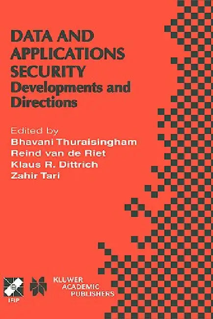 Data and Application Security: Developments and Directions by B. Thuraisingham, Reind Van de Riet, Klaus R. Dittrich