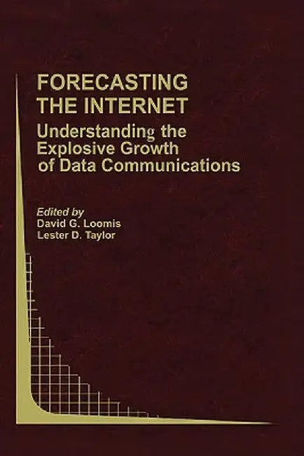 Forecasting the Internet: Understanding the Explosive Growth of Data Communications by David G. Loomis