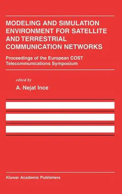 Modeling and Simulation Environment for Satellite and Terrestrial Communications Networks: Proceedings of the European Cost Telecommunications Symposi by A. Nejat Ince