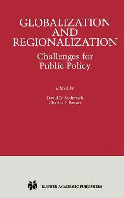 Globalization and Regionalization: Challenges for Public Policy by David B. Audretsch