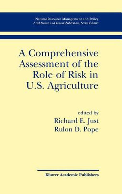 A Comprehensive Assessment of the Role of Risk in U.S. Agriculture by Richard E. Just