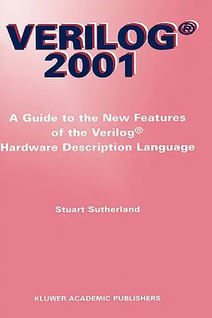 Verilog -- 2001: A Guide to the New Features of the Verilog(r) Hardware Description Language by Stuart Sutherland