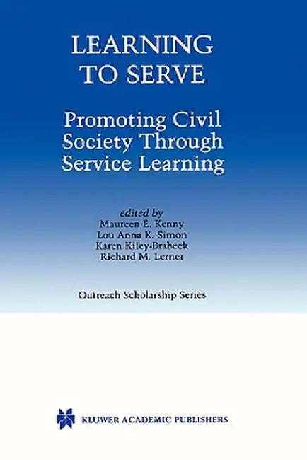 Learning to Serve: Promoting Civil Society Through Service Learning by Maureen E. Kenny