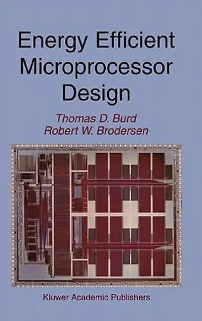 Energy Efficient Microprocessor Design by Thomas D. Burd