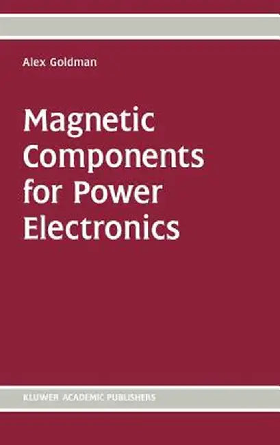 Magnetic Components for Power Electronics by Alex Goldman