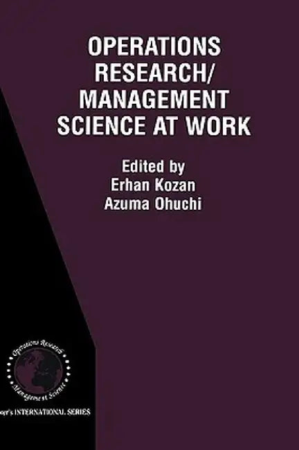 Operations Research/Management Science at Work by Erhan Kozan