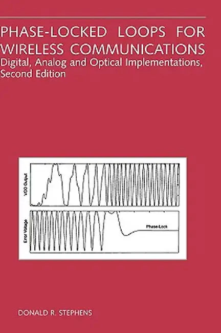 Phase-Locked Loops for Wireless Communications: Digital, Analog and Optical Implementations by Donald R. Stephens