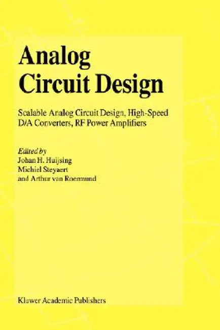 Analog Circuit Design: Scalable Analog Circuit Design, High Speed D/A Converters, RF Power Amplifiers by Johan Huijsing