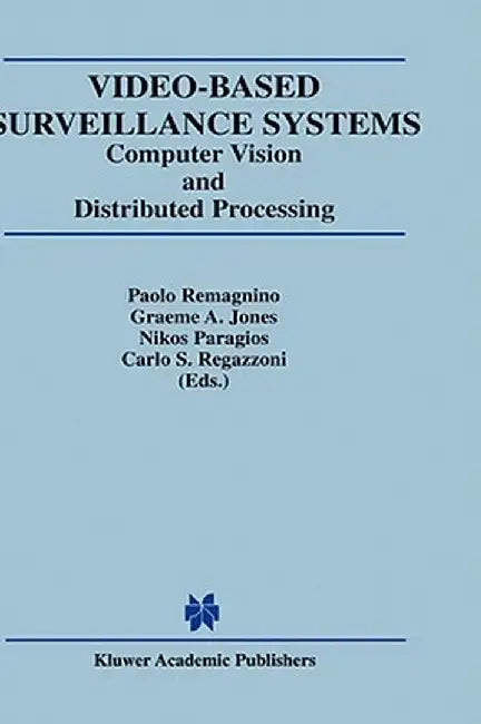 Video-Based Surveillance Systems: Computer Vision and Distributed Processing by Graeme A. Jones