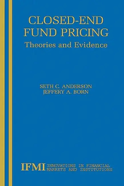 Closed-End Fund Pricing: Theories and Evidence by Seth Anderson